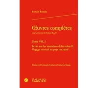 Oeuvres complètes. tome vii, 2 - ecrits sur les musiciens d'autrefois ii. voyage: ECRITS SUR LES MUSICIENS D'AUTREFOIS II. VOYAGE MUSICAL AU PAYS DU PASSÉ
