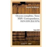 Oeuvres complètes. Tome XXIV. Correspondance, 1819-1850 Honoré de Balzac (Auteur)