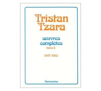 Oeuvres Complètes - /Tristan Tzara Tome 4 - Oeuvres Complètes..., 1947-1963