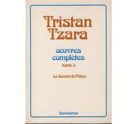 Oeuvres Complètes - / Tristan Tzara Tome 6 - Le Secret De Villon