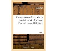 Oeuvres complètes. Vie de Rossini, suivie des Notes d'un dilettante. Tome 2 - Stendhal - Hachette Bnf - broché - Livre
