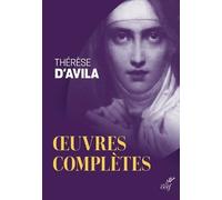 Oeuvres completes Thérèse d'Avila dit Thérèse de Jésus (Auteur), MARIE DU SAINT-SACRE . (Auteur), Sese Bernard (Préface)