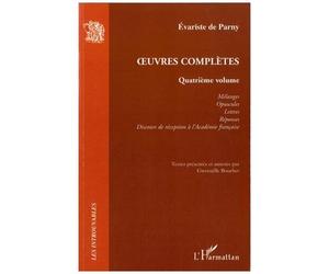 Oeuvres Complètes - Volume 4, Mélanges, Opuscules - Lettres - Réponses - Discours De Réception À L'académie Française