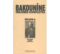 Oeuvres Complètes - Volume 6, (1870-1875) Michel Bakounine Et Ses Relations Slaves