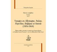 Oeuvres Complètes - Voyages Tome 2, Voyages En Allemagne, Suisse, Pays-Bas, Belgique Et Savoie (1854-1868)