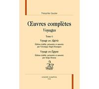 Oeuvres Complètes - Voyages Tome 6, Voyage En Algérie - Voyage En Egypte
