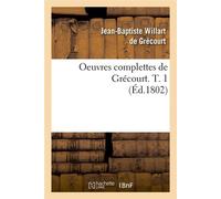 Oeuvres complettes de Grécourt. T. 1 (Éd.1802) ed.1802 - Jean-Baptiste Willart de Grécourt - Hachette Bnf - broché - Livre