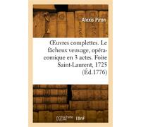 OEuvres complettes. Le fâcheux veuvage, opéra-comique en 3 actes. Foire Saint-Laurent, 1725 - Aimé Piron - Hachette Bnf - broché - Livre
