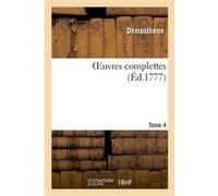 OEuvres complettes. Tome 4 Démosthène (Auteur)