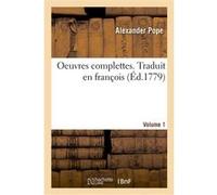 Oeuvres complettes. Traduit en françois. Volume 1 Alexander Pope (Auteur)