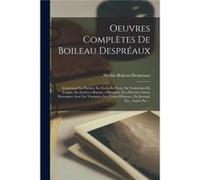 Oeuvres Compltes De Boileau Despraux Contenant Ses Posies Ses crits En Prose Sa Traduction De Longin Ses Lettres a Racine a Brossette Et a Diverses Autres Nicolas BoileauDesprauxNicolas BoileauDesprau