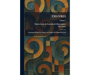Oeuvres: Contenant l'Éloge De L'auteur, & l'Analyse De l'Esprit Des Loix