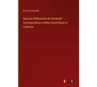Oeuvres D'alexandre De Humboldt - Correspondence Inédite Scientifique Et Littéraire