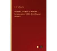 Oeuvres D'alexandre De Humboldt - Correspondence Inédite Scientifique Et Littéraire