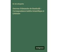 Oeuvres d'Alexandre de Humboldt - Correspondence inédite Scientifique et Littéraire