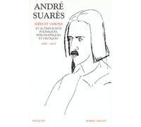Oeuvres d'André Suarès, tome 1 : Idées et visions (1897-1923)