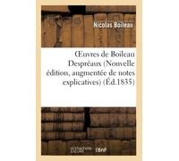 Oeuvres de Boileau Despréaux (Nouvelle édition, augmentée de notes explicatives)