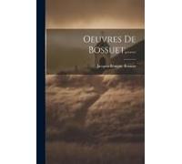 Oeuvres De Bossuet, ......