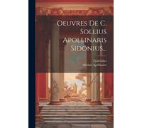 Oeuvres De C. Sollius Apollinaris Sidonius...