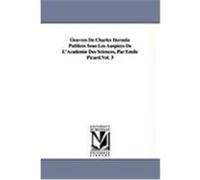 Oeuvres de Charles Hermite Publies Sous Les Auspices de L'Acadmie Des Sciences, Par Mile Picard.Vol. 3 Hermite, Charles (Auteur)