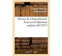 Oeuvres de Chateaubriand. Essai sur la littérature anglaise François René de Châteaubriand (Auteur)