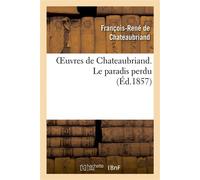 Oeuvres de Chateaubriand. Le paradis perdu - François René de Châteaubriand - Hachette Bnf - broché - Livre