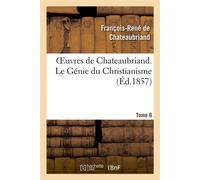 Oeuvres de Chateaubriand. Tome 6. Le Génie du Christianisme - François René de Châteaubriand - Hachette Bnf - broché - Livre