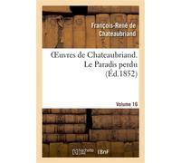 Oeuvres de Chateaubriand. Vol. 16 Le Paradis perdu - François René de Châteaubriand - Hachette Bnf - broché - Livre