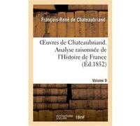 Oeuvres de Chateaubriand. Vol. 9. Analyse raisonnée de l'Histoire de France François René de Châteaubriand (Auteur)