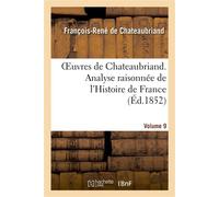 Oeuvres de Chateaubriand. Vol. 9. Analyse raisonnée de l'Histoire de France - François René de Châteaubriand - Hachette Bnf - broché - Livre