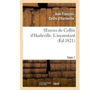 Oeuvres de Collin d'Harleville. T. 1 L'inconstant