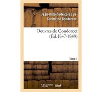 Oeuvres de Condorcet. Tome 1 (Éd.1847-1849) ed.1847-1849 - Jean-Antoine Nicolas de Caritat dit Condorcet - Hachette Bnf - broché - Livre