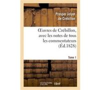 Oeuvres de Crébillon, avec les notes de tous les commentateurs.Tome 1 Prosper Jolyot de Crébillon (Crébillon père) (Auteur)