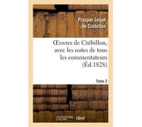 Oeuvres De Crébillon, Avec Les Notes De Tous Les Commentateurs.Tome 2