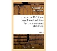 Oeuvres de Crébillon, avec les notes de tous les commentateurs.Tome 2 Prosper Jolyot de Crébillon (Crébillon père) (Auteur)