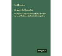 Oeuvres de Descartes: Collationnée sur les meilleurs textes. Discours sur la méthode, méditatios traité des pssions