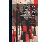 Oeuvres De Donoso Cortes, Marquis De Valdegamas, Volume 3...