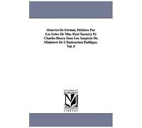 Oeuvres De Fermat, Publiees Par Les Soins De Mm. Paul Tannery Et Charles Henry Sous Les Auspices Du Ministere De L'instruction Publique.Vol. 5