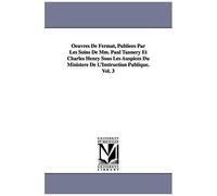 Oeuvres De Fermat, Publiées Par Les Soins De Mm. Paul Tannery Et Charles Henry Sous Les Auspices Du Ministère De L'instruction Publique.Vol. 3