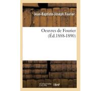 Jean-Baptiste-Joseph Fourier – Oeuvres de Fourier – Éd. 1888–1890