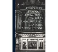 Oeuvres De François-Guillaume-Jean-Stanislas Andrieux Avec Gravures D'après Desenne