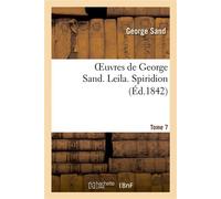 Oeuvres de George Sand. Tome 7. Leila. Spiridion
