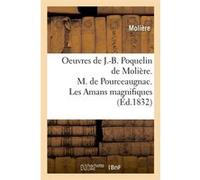 Oeuvres de J.-B. Poquelin de Molière. M. de Pourceaugnac. Les Amans magnifiques (Éd.1832) Molière (Auteur)
