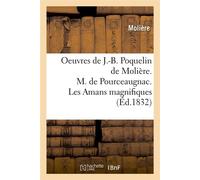Oeuvres de J.-B. Poquelin de Molière. M. de Pourceaugnac. Les Amans magnifiques (Éd.1832) - Molière - Hachette Bnf - broché - Livre