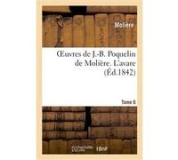 Oeuvres de J.-B. Poquelin de Molière. Tome 6 L'avare Molière (Auteur)