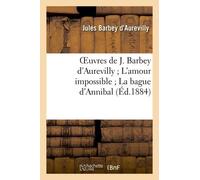 Oeuvres De J. Barbey D'aurevilly L'amour Impossible La Bague D'annibal