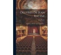 Oeuvres De Jean Racine: Britannicus. Bérénice. Bajazet. Mithridate...