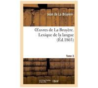 Oeuvres De La Bruyère - Tome 3 Lexique De La Langue 2eme Partie