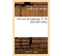 Oeuvres de Lagrange. T. 10 (Éd.1867-1892) Joseph-Louis Lagrange (Auteur)