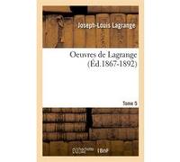 Oeuvres de Lagrange. Tome 5 (Éd.1867-1892) Joseph-Louis Lagrange (Auteur)